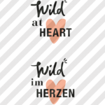 Plotterdatei "Wild im Herzen" & "wild at heart"